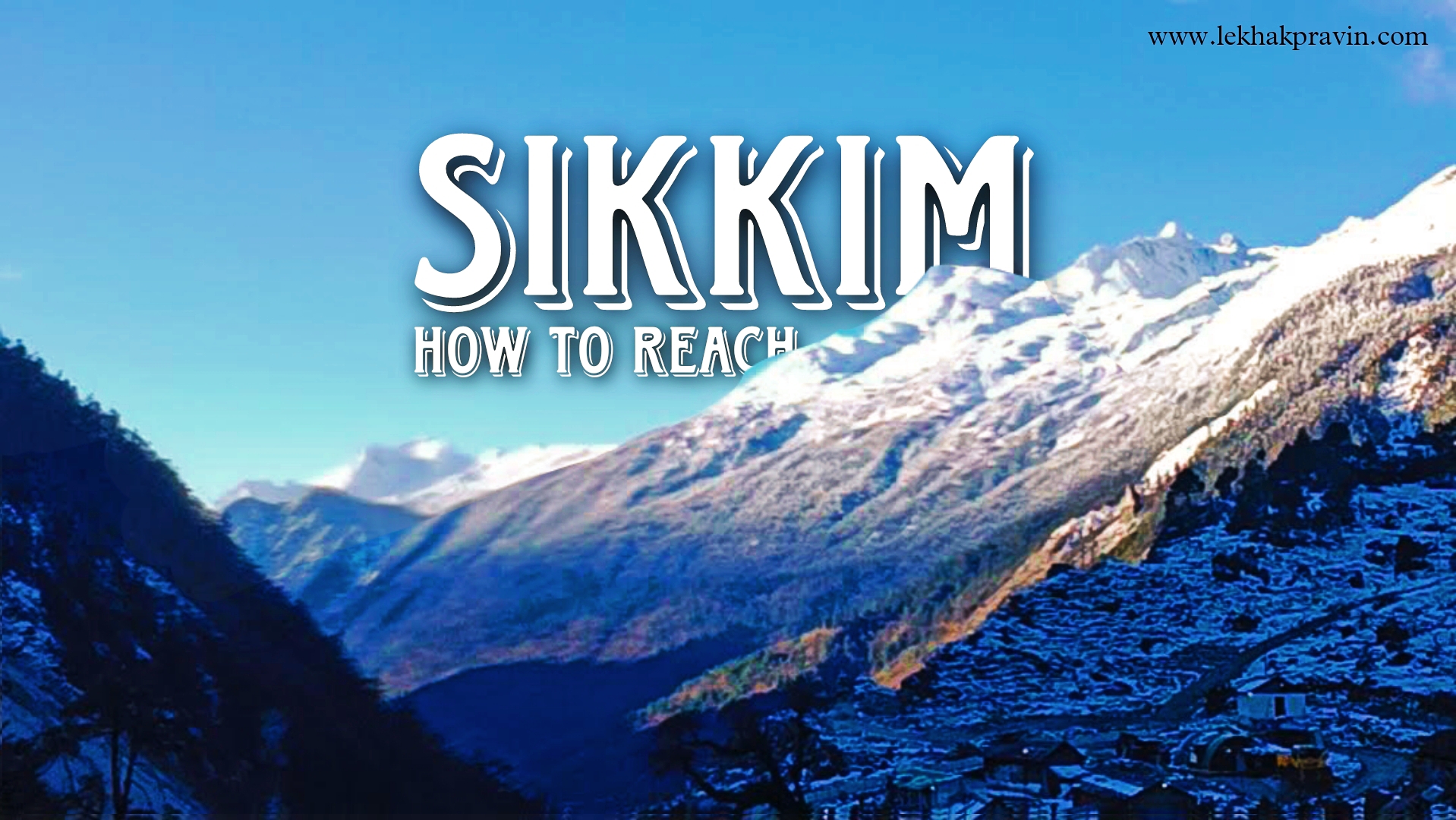 How To Reach Sikkim? 5 Best Ways to Travel to Sikkim Lekhak Pravin