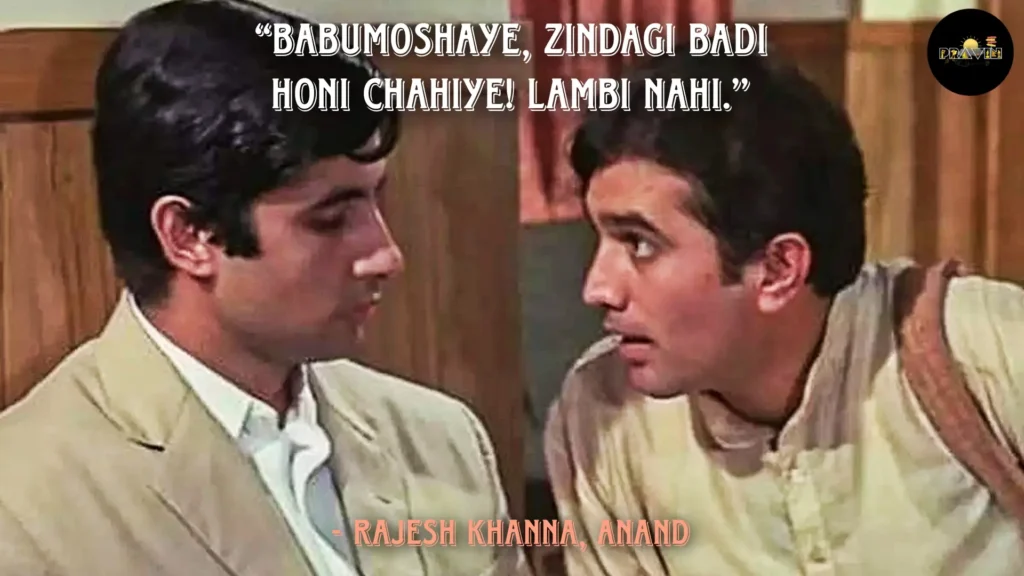 10 Best Bollywood Movie Dialogues for Travelers - Every Wanderlust Relates 5 Anand Movie Dialogue by Rajesh Khanna, “Babumoshaye, Zindagi badi honi chahiye! Lambi nahi.” - Rajesh Khanna, Anand Dialogue