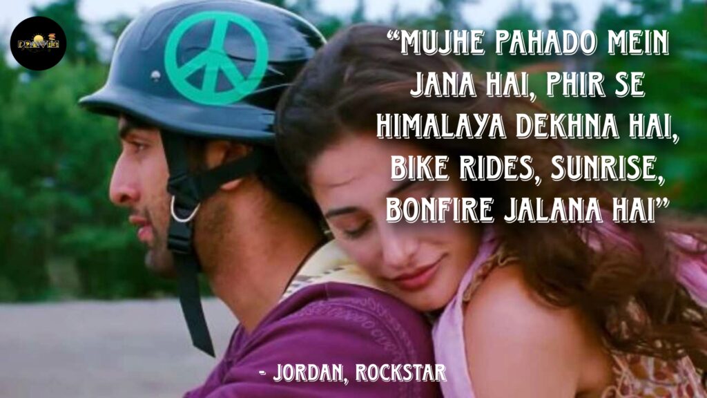 10 Best Bollywood Movie Dialogues for Travelers - Every Wanderlust Relates 9 “Mujhe pahado mein jana hai, phir se Himalaya dekhna hai, bike rides, sunrise, bonfire jalana hai” - Jordan, Rockstar Dialogue, Ranbir Kapoor Dialogue