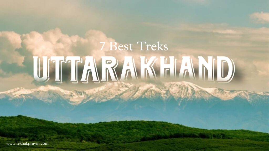 7 Best treks In Uttarakhand Lekhak Pravin