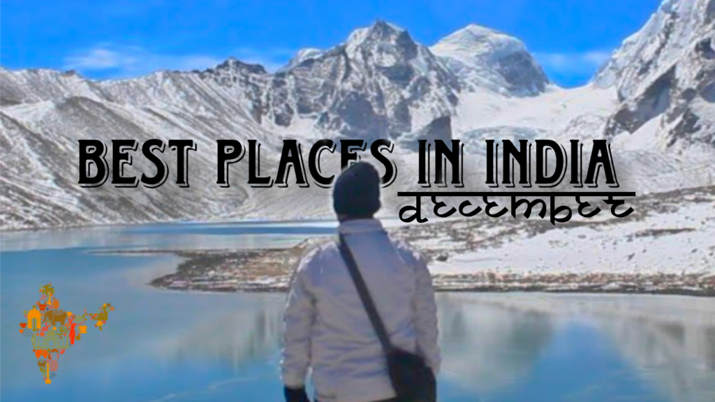 25 Best Places To Visit In India In December, blog by Lekhak Pravin