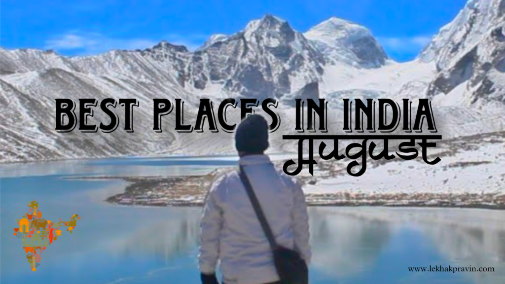 best places to visit in India in August Lekhak Pravin