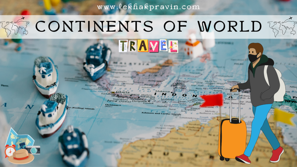 Explore Continents of The World with Lekhak Pravin
