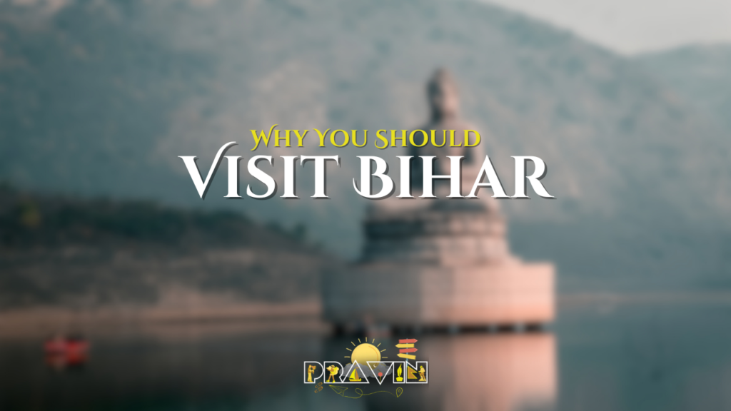 Why You Should Visit Bihar