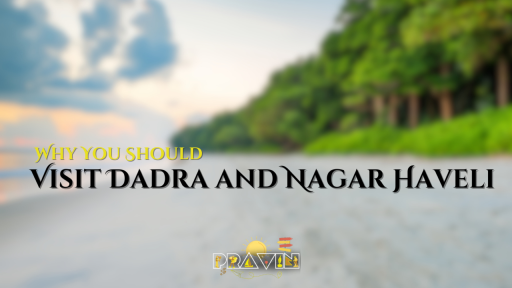 Why You Should Visit Dadra and Nagar Haveli