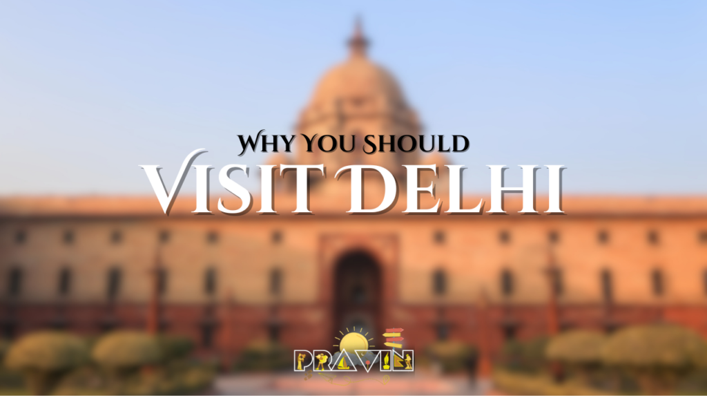 Why You Should Visit Delhi