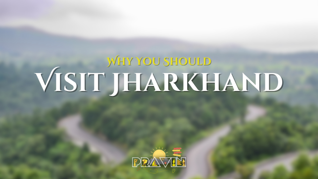 Why You Should Visit Jharkhand