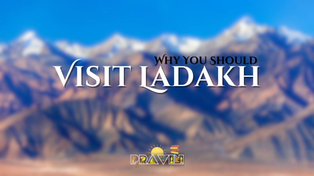 Why You Should Visit Ladakh