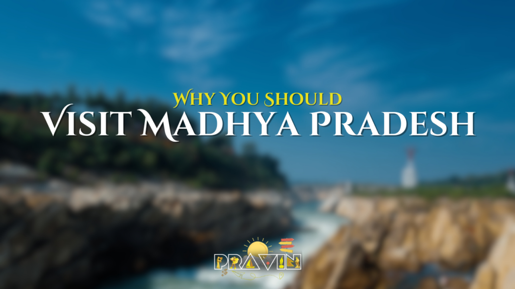 Why You Should Visit Madhya Pradesh