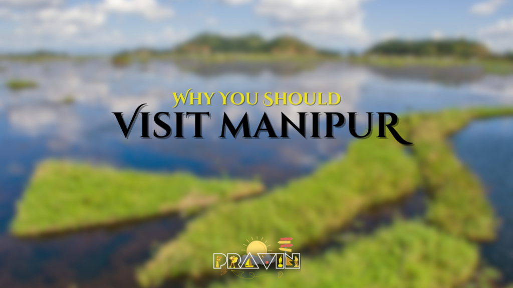 Why You Should Visit Manipur