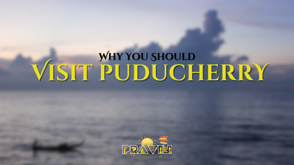 Why You Should Visit Puducherry