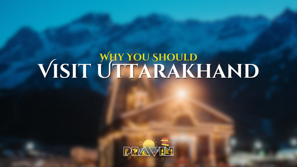 Why You Should Visit Uttarakhand