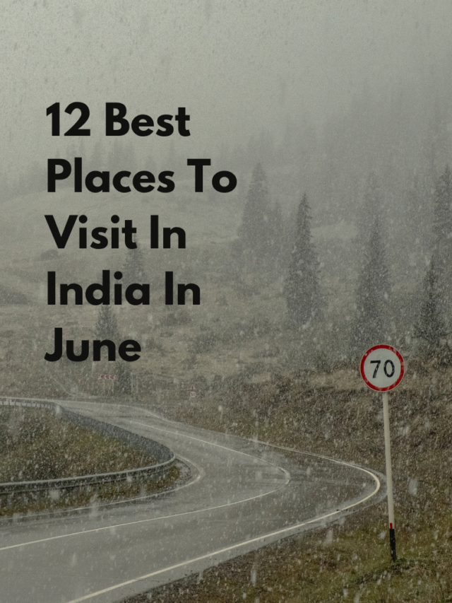 12 Best Places To Visit In India in June